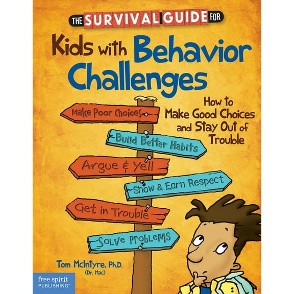 Survival Guides for Kids The Survival Guide for Kids with Behavior Challenges: How to Make Good Choices and Stay Out of Trouble, (Paperback)