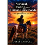 Survival, Healing, and Human-Horse Bonds A Story of Family Love in New Mexico, Paperback