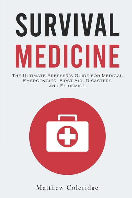 Survival Medicine: The Ultimate Prepper's Guide for Medical Emergencies ...