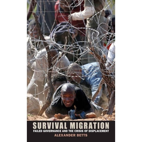 Survival Migration: Failed Governance and the Crisis of Displacement, (Hardcover)