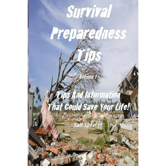 Survival Preparedness Tips, Volume I : Tips and Information That Could Save Your Life (Paperback)