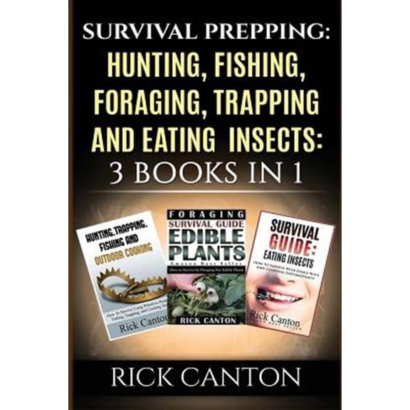 Survival Prepping: Hunting, Fishing, Foraging, Trapping and Eating Insects: 3 Books In 1 (Paperback)