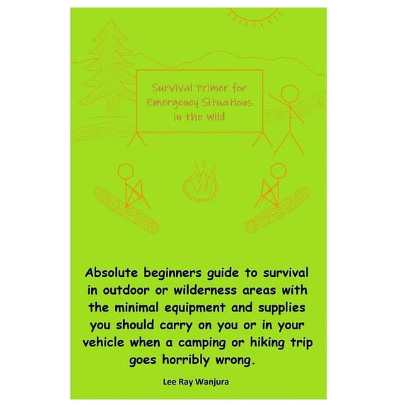 Survival Primer for Emergency Situations in the Wild: Absolute beginners guide to survival in outdoor or wilderness areas with the minimal equipment and supplies you should carry. (Paperback)