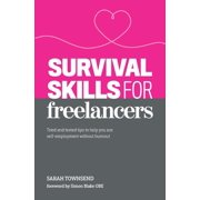 Survival Skills for Freelancers Tried and Tested Tips to Help You Ace Self-Employment Without Burnout, Paperback