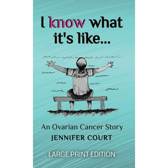 Survival Stories I Know What It's Like - LARGE PRINT: An ovarian cancer story, Book 1, (Hardcover)