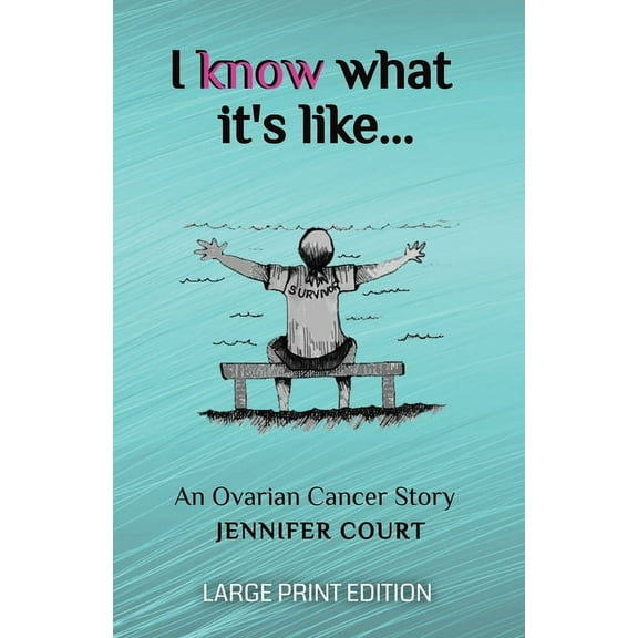 Survival Stories I Know What It's Like - LARGE PRINT: An ovarian cancer story, Book 1, (Paperback)