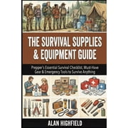 Survival Supplies And Equipment Guide Your Prepper's Essential Survival Checklist, Must-Have Gear & Emergency Tools to , Paperback