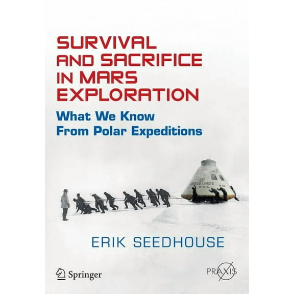 Survival and Sacrifice in Mars Exploration: What We Know from Polar Expeditions, (Paperback)