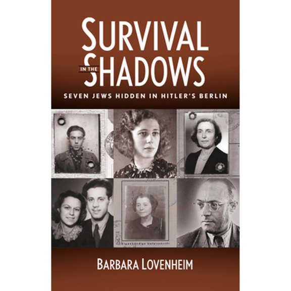 Pre-Owned Survival in the Shadows: Seven Jews Hidden in Hitler's Berlin (Paperback 9781504039987) by Barbara Lovenheim