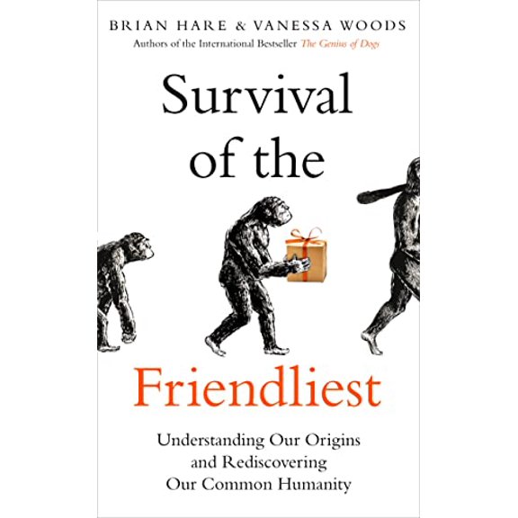 Pre-Owned Survival of the Friendliest: Understanding Our Origins and Rediscovering Our Common Humanity (Hardcover) by Brian Hare, Vanessa Woods