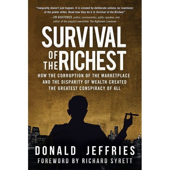 Survival of the Richest : How the Corruption of the Marketplace and the Disparity of Wealth Created the Greatest Conspiracy of All (Hardcover)