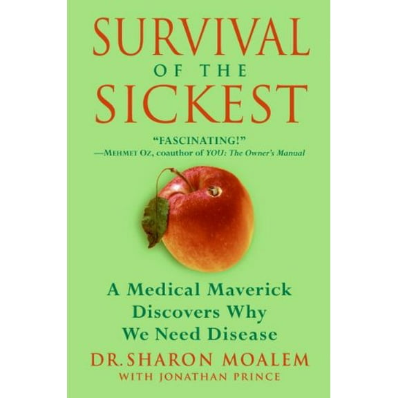 Survival of the Sickest: A Medical Maverick Discovers Why We Need Disease