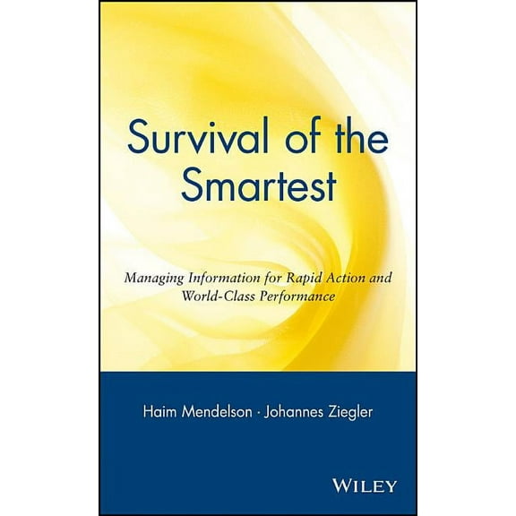 Survival of the Smartest: Managing Information for Rapid Action and World-Class Performance