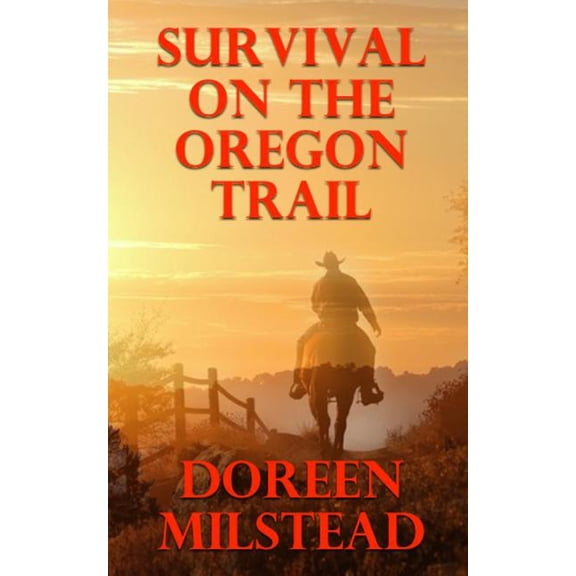Survival On The Oregon Trail Paperback 1530345677 9781530345670 Doreen Milstead