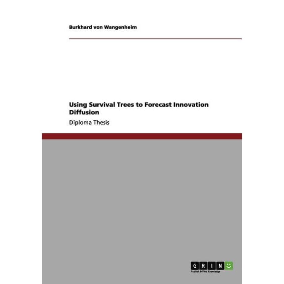 Survival trees - a new method in innovation theory : A successful introduction a method commonly used in survival analysis into the field of innovation diffusion theory (Paperback)