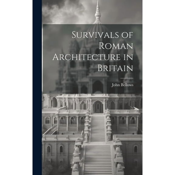 Survivals of Roman Architecture in Britain (Hardcover)