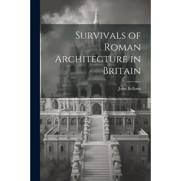 Survivals of Roman Architecture in Britain (Paperback)