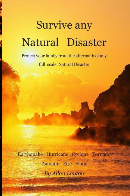 Any Natural Survive Any Natural Disaster : Protect Your Family from the Aftermath ...