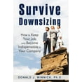 thumbnail image 1 of Survive Downsizing : How to Keep Your Job and Become Indispensable to Your Company, 1 of 1