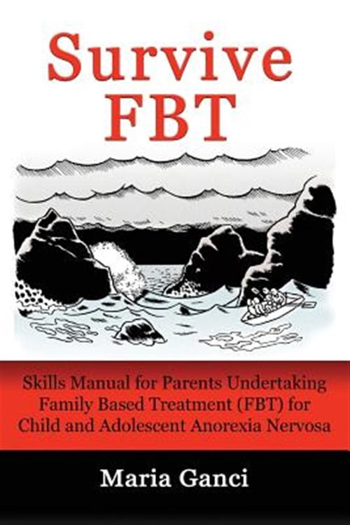 Survive FBT: Skills Manual for Parents Undertaking Family Based Treatment (FBT) for Child and Adolescent Anorexia Nervosa (Paperback)