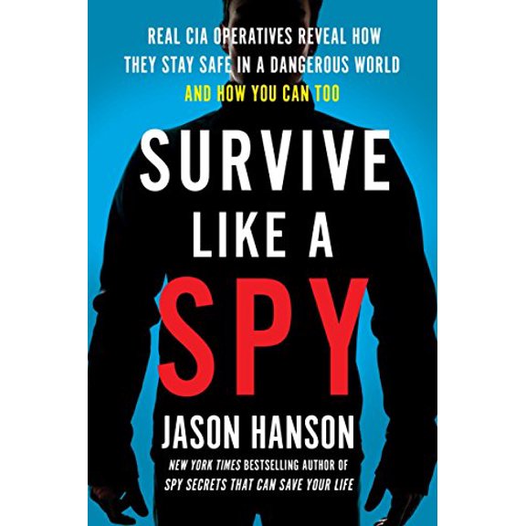 Pre-Owned Survive Like a Spy: Real CIA Operatives Reveal How They Stay Safe in a Dangerous World and How You Can Too Hardcover