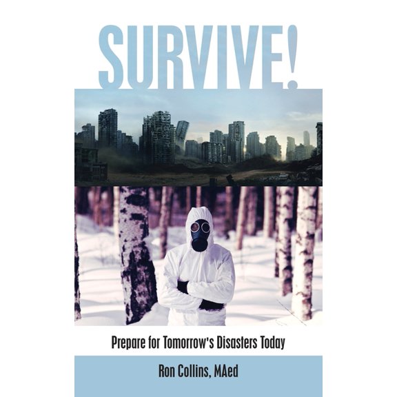 Survive!: Prepare for Tomorrow's Disasters Today, (Paperback)