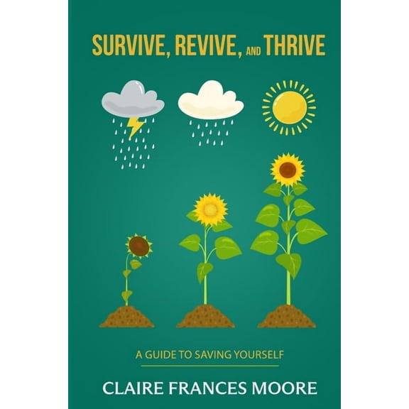 Survive, Revive, and Thrive: A Guide to Saving Yourself, (Paperback)