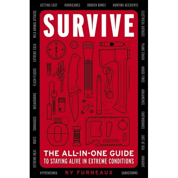Survive: The All-In-One Guide to Staying Alive in Extreme Conditions, (Paperback)