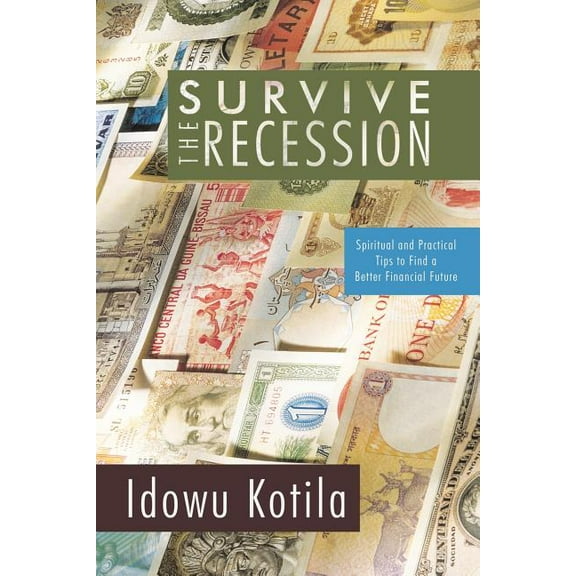Survive the Recession: Spiritual and Practical Tips to Find a Better Financial Future, (Paperback)