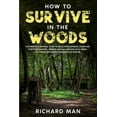 thumbnail image 1 of How to Survive in The Woods: The Prepper's Survival Guide to Build Home Defense, Store & Find Food Sources, Prepare Natu, (Paperback), 1 of 1