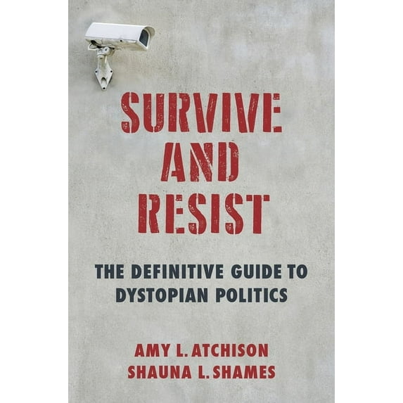 Survive and Resist: The Definitive Guide to Dystopian Politics, (Hardcover)