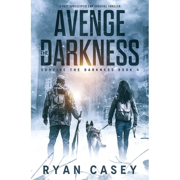 Survive the Darkness Avenge the Darkness: A Post Apocalyptic EMP Survival Thriller, Book 4, (Paperback)