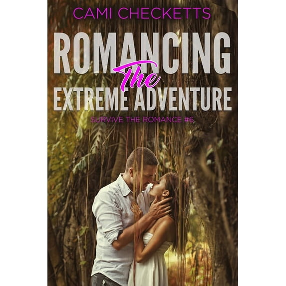 Romancing the Extreme Adventure (Paperback) by Cami Checketts