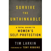 Survive the Unthinkable : A Total Guide to Women's Self-Protection (Paperback)