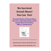 We Survived Sexual Abuse! You Can Too! Personal Stories of Sexual Abuse Survivors with Information about Sexual Abuse P, Paperback