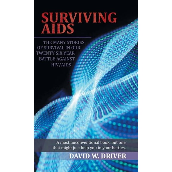 Surviving AIDS: The Many Stories of Survival in Our Twenty-Five Year Battle Against HIV/AIDS, (Hardcover)