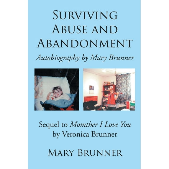 Surviving Abuse and Abandonment: Autobiography by Mary Brunner Paperback 1662419694 9781662419690 Mary Brunner