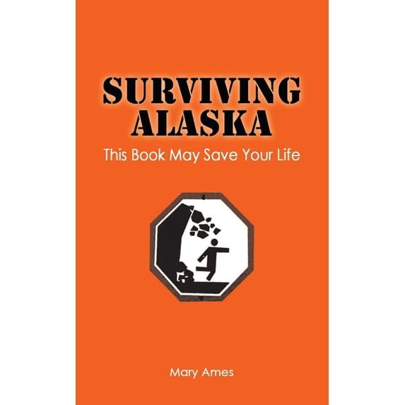 Surviving Alaska: This Book May Save Your Life, (Paperback)