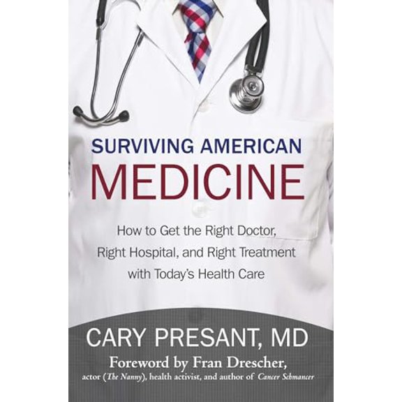 Pre-Owned Surviving American Medicine: How to Get the Right Doctor, Right Hospital, and Right Treatment with Today's Health Care (Paperback) 147593775X 9781475937756