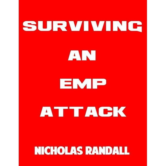 Surviving An EMP Attack: The Ultimate Beginner's Guide On How To Survive A Deadly EMP Attack, (Paperback)