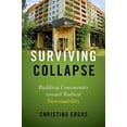 thumbnail image 1 of Pre-Owned Surviving Collapse: Building Community Toward Radical Sustainability (Paperback) 019754410X 9780197544105, 1 of 1