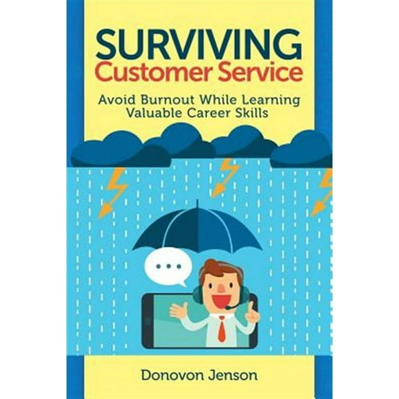 Surviving Customer Service: Avoid Burnout, Develop Valuable Career Skills (Paperback) by Donovon Jenson
