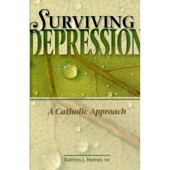 Surviving Depression: A Catholic Approach (Paperback) by Kathryn Hermes, Sr K James Hermes
