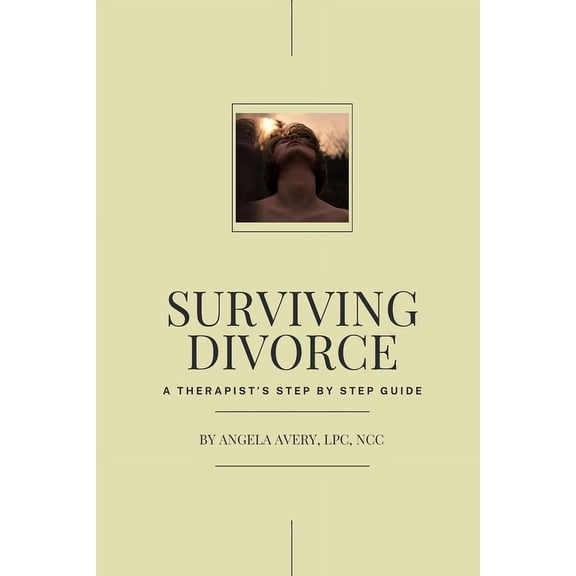 Surviving Divorce: A Therapist's Step by Step Guide, (Paperback)