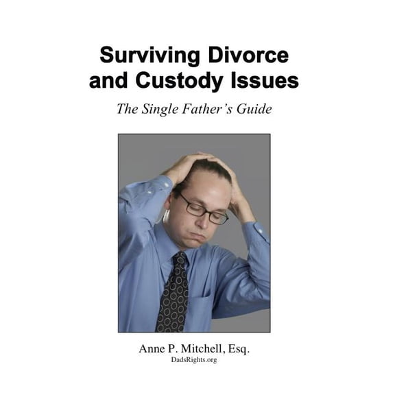 Surviving Divorce and Custody Issues: The Single Father's Guide, (Paperback)