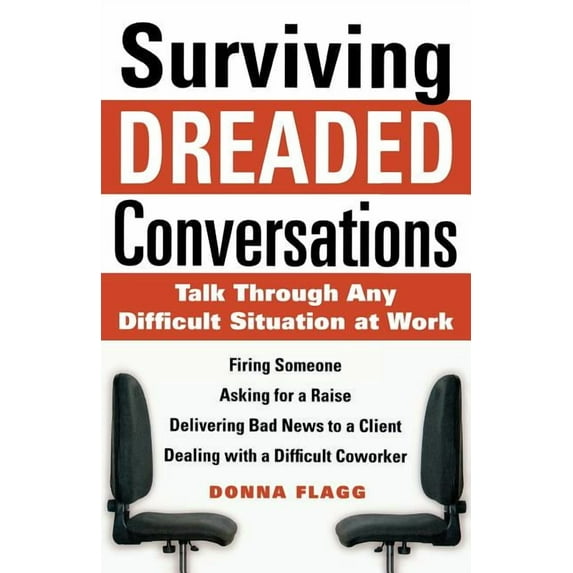 Surviving Dreaded Conversations: How to Talk Through Any Difficult Situation at Work, (Paperback)