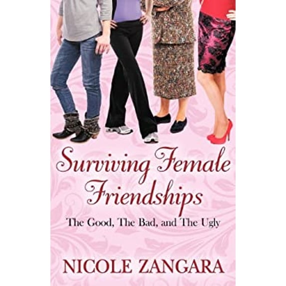 Pre-Owned Surviving Female Friendships: The Good, the Bad, and the Ugly (Paperback) 162183011X 9781621830115