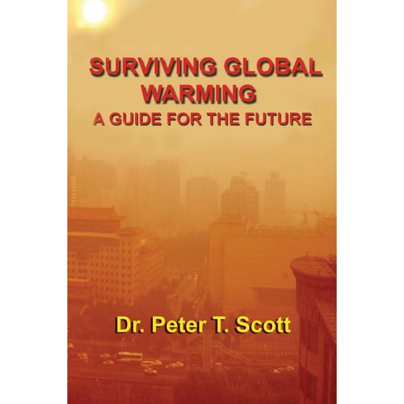 Surviving Global Warming: A Guide for the Future, (Paperback)