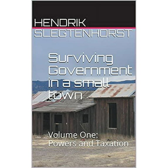Surviving Government Surviving Government in a Small Town: Volume One - Powers and Taxation, Book 1, (Paperback)