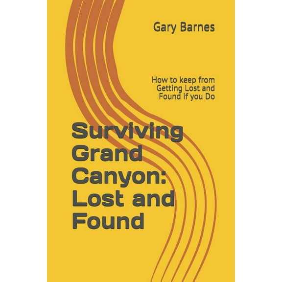 Surviving Grand Canyon: Lost and Found (Paperback) by Gary Barnes